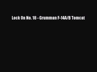 PDF Download Lock On No. 18 - Grumman F-14A/B Tomcat Read Full Ebook