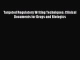 [PDF Download] Targeted Regulatory Writing Techniques: Clinical Documents for Drugs and Biologics