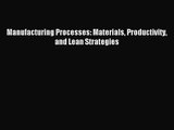 [PDF Download] Manufacturing Processes: Materials Productivity and Lean Strategies [Read] Online