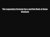 [PDF Download] The Legendary Custom Cars and Hot Rods of Gene Winfield [Read] Full Ebook