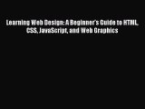 Learning Web Design: A Beginner's Guide to HTML CSS JavaScript and Web Graphics [Read] Online