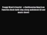 [PDF Download] Froggy Went A-Courtin' - a Smithsonian American Favorites Book (with sing-along