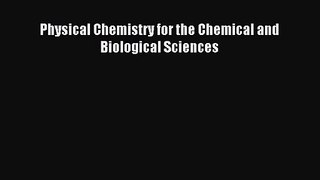 [PDF Download] Physical Chemistry for the Chemical and Biological Sciences [Read] Online