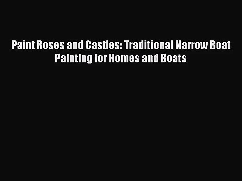 [PDF Download] Paint Roses and Castles: Traditional Narrow Boat Painting for Homes and Boats
