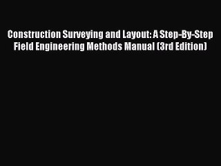[PDF Download] Construction Surveying and Layout: A Step-By-Step Field Engineering Methods