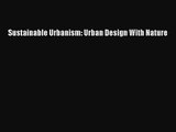 [PDF Download] Sustainable Urbanism: Urban Design With Nature [Download] Online