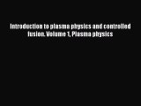 [PDF Download] Introduction to plasma physics and controlled fusion. Volume 1 Plasma physics