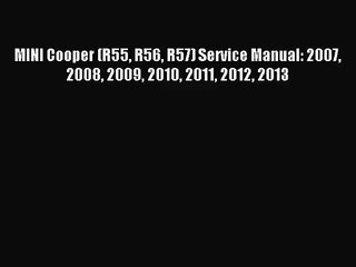 [PDF Download] MINI Cooper (R55 R56 R57) Service Manual: 2007 2008 2009 2010 2011 2012 2013