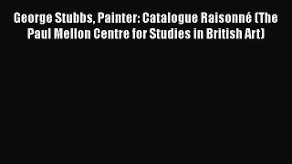 [PDF Download] George Stubbs Painter: Catalogue Raisonné (The Paul Mellon Centre for Studies