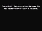 [PDF Download] George Stubbs Painter: Catalogue Raisonné (The Paul Mellon Centre for Studies