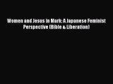 Read Women and Jesus in Mark: A Japanese Feminist Perspective (Bible & Liberation) Ebook Free