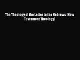 Read The Theology of the Letter to the Hebrews (New Testament Theology) Ebook Free