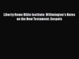 Download Liberty Home Bible Institute: Willmington's Notes on the New Testament: Gospels PDF