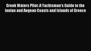 [PDF Download] Greek Waters Pilot: A Yachtsman's Guide to the Ionian and Aegean Coasts and