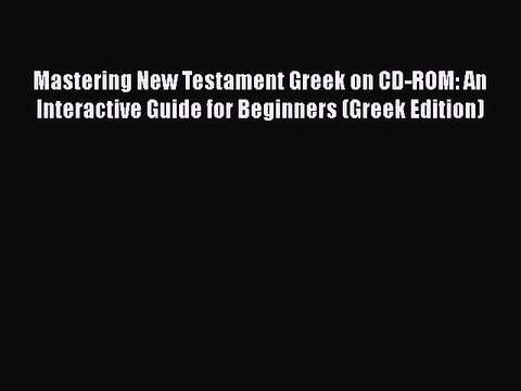 Download Mastering New Testament Greek on CD-ROM: An Interactive Guide for Beginners (Greek