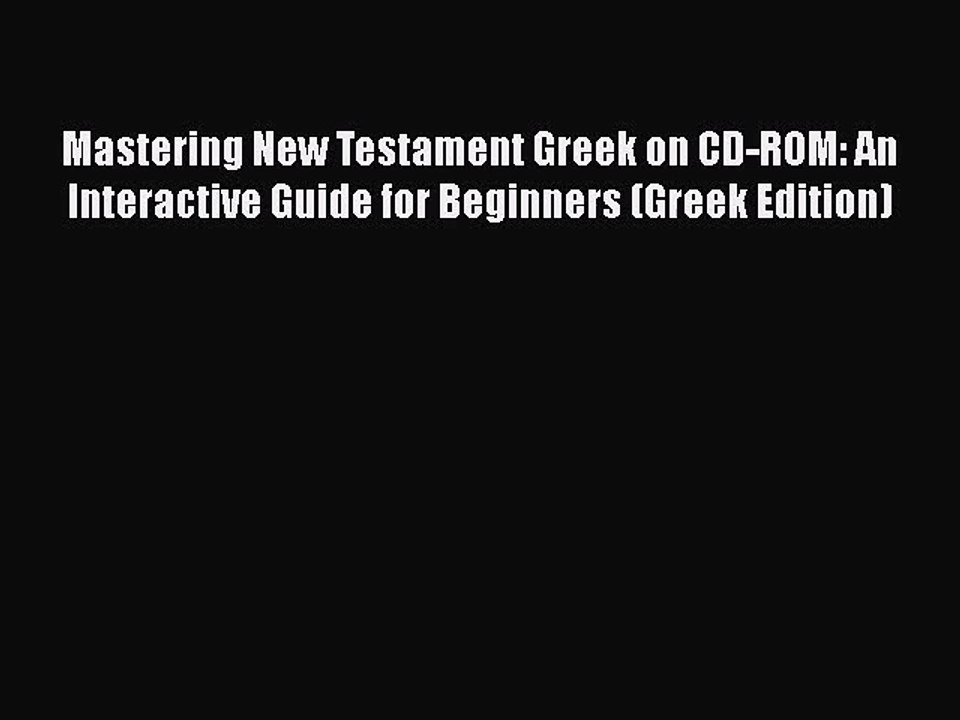 Download Mastering New Testament Greek on CD-ROM: An Interactive Guide for Beginners (Greek