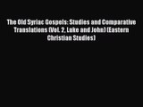 Read The Old Syriac Gospels: Studies and Comparative Translations (Vol. 2 Luke and John) (Eastern