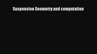 [PDF Download] Suspension Geometry and computation [Read] Full Ebook