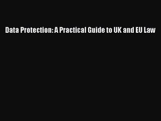 [PDF Download] Data Protection: A Practical Guide to UK and EU Law [PDF] Full Ebook