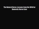[PDF Download] The Natural Horse: Lessons from the Wild for Domestic Horse Care [PDF] Online