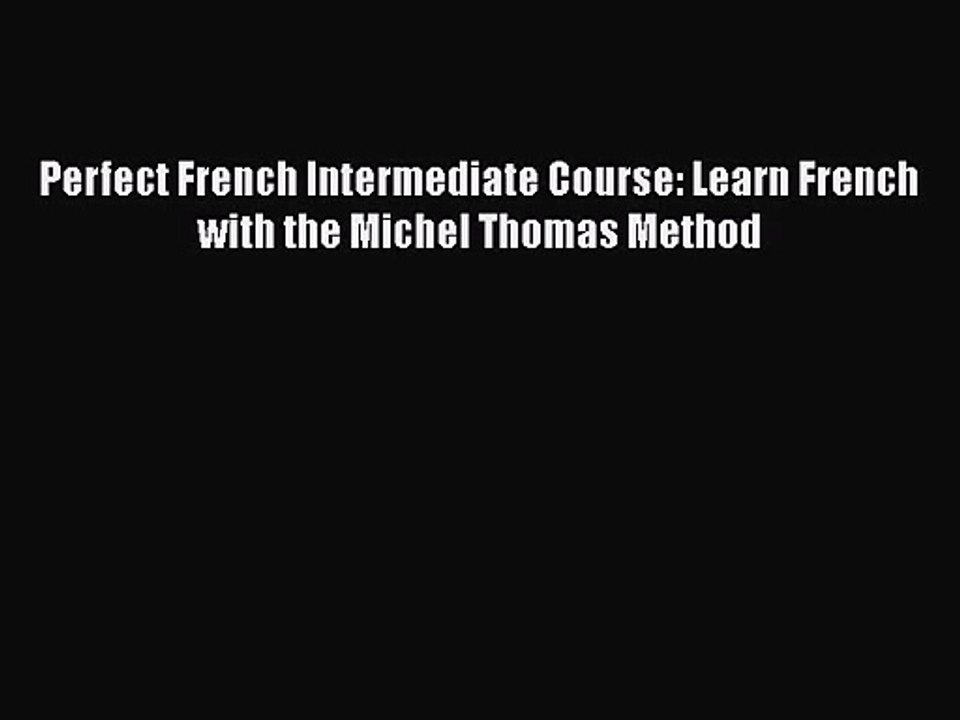 [PDF Download] Perfect French Intermediate Course: Learn French with the Michel Thomas Method