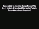 [PDF Download] Aircooled VW Engine Interchange Manual: The User's Guide to Original and Aftermarket