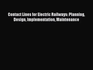 [PDF Download] Contact Lines for Electric Railways: Planning Design Implementation Maintenance