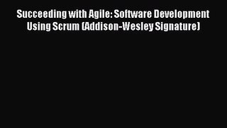 Succeeding with Agile: Software Development Using Scrum (Addison-Wesley Signature) [Download]