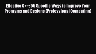 Effective C++: 55 Specific Ways to Improve Your Programs and Designs (Professional Computing)