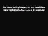 [PDF Download] The Roads and Highways of Ancient Israel (Asor Library of Biblical & Near Eastern