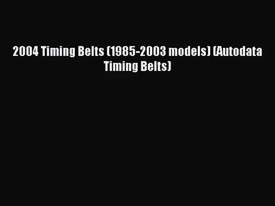 [PDF Download] 2004 Timing Belts (1985-2003 models) (Autodata Timing Belts) [Download] Full