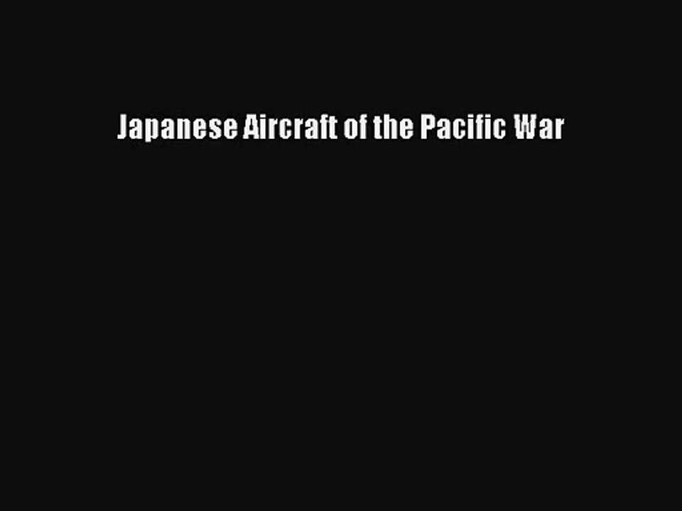[PDF Download] Japanese Aircraft of the Pacific War [Read] Full Ebook