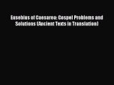 Download Eusebius of Caesarea: Gospel Problems and Solutions (Ancient Texts in Translation)