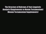 Download The Structure of Hebrews: A Text-Linguistic Analysis (Supplements to Novum Testamentum)