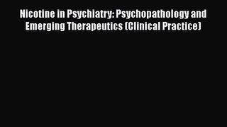 PDF Download Nicotine in Psychiatry: Psychopathology and Emerging Therapeutics (Clinical Practice)