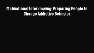 PDF Download Motivational Interviewing: Preparing People to Change Addictive Behavior Read