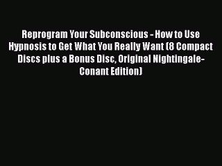 PDF Download Reprogram Your Subconscious - How to Use Hypnosis to Get What You Really Want