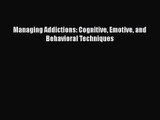 PDF Download Managing Addictions: Cognitive Emotive and Behavioral Techniques PDF Full Ebook
