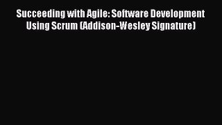 Succeeding with Agile: Software Development Using Scrum (Addison-Wesley Signature) [Download]