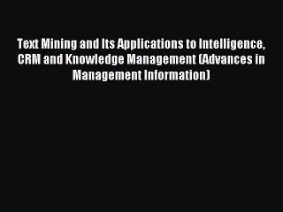 Text Mining and Its Applications to Intelligence CRM and Knowledge Management (Advances in