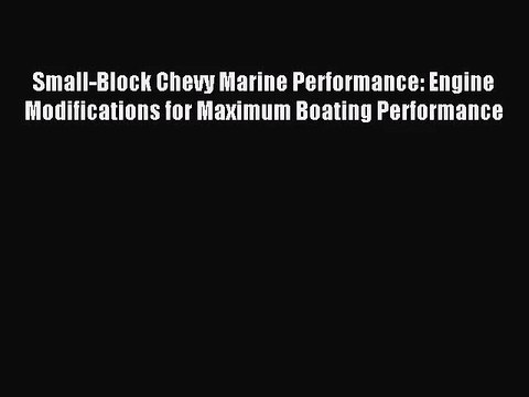[PDF Download] Small-Block Chevy Marine Performance: Engine Modifications for Maximum Boating