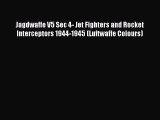 [PDF Download] Jagdwaffe V5 Sec 4- Jet Fighters and Rocket Interceptors 1944-1945 (Luftwaffe