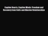 PDF Download Captive Hearts Captive Minds: Freedom and Recovery from Cults and Abusive Relationships