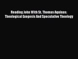 Download Reading John With St. Thomas Aquinas: Theological Exegesis And Speculative Theology