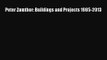 [PDF Download] Peter Zumthor: Buildings and Projects 1985-2013 [Read] Online