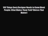 100 Things Every Designer Needs to Know About People: What Makes Them Tick? (Voices That Matter)