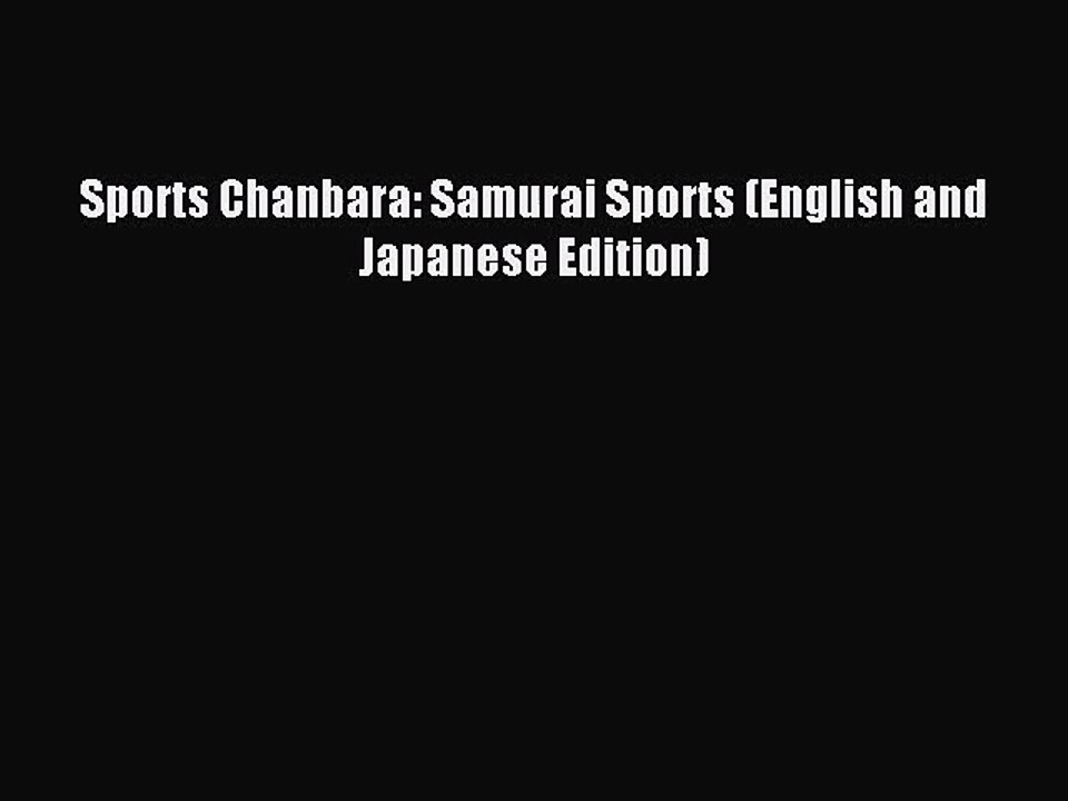 [PDF Download] Sports Chanbara: Samurai Sports (English and Japanese Edition) [PDF] Full Ebook
