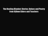 [PDF Download] The Healing Blanket: Stories Values and Poetry from Ojibwe Elders and Teachers