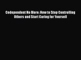 PDF Download Codependent No More: How to Stop Controlling Others and Start Caring for Yourself