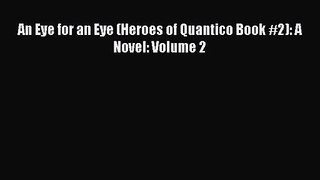 An Eye for an Eye (Heroes of Quantico Book #2): A Novel: Volume 2 [Download] Full Ebook